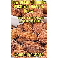 How to Eat Almonds: What You Need to Know: Learn Exactly How to Eat Almonds Daily (How-To Success Secrets Book 318) How to Eat Almonds: What You Need to Know: Learn Exactly How to Eat Almonds Daily (How-To Success Secrets Book 318) Kindle