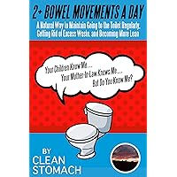 2 + Bowel Movements A Day: A Natural Way To Maintain Going To The Toilet Regularly, Getting Rid Of Excess Waste, And Becoming More Lean. 2 + Bowel Movements A Day: A Natural Way To Maintain Going To The Toilet Regularly, Getting Rid Of Excess Waste, And Becoming More Lean. Kindle Paperback
