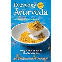 Everyday Ayurveda: Daily Habits That Can Change Your Life in a Day Everyday Ayurveda: Daily Habits That Can Change Your Life in a Day Kindle Paperback Hardcover