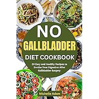 NO GALLBLADDER DIET COOKBOOK: 20 Easy and Healthy Recipes to Soothe Your Digestion After Gallbladder Surgery NO GALLBLADDER DIET COOKBOOK: 20 Easy and Healthy Recipes to Soothe Your Digestion After Gallbladder Surgery Kindle Paperback