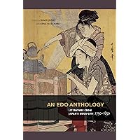 An Edo Anthology: Literature from Japan’s Mega-City, 1750-1850 An Edo Anthology: Literature from Japan’s Mega-City, 1750-1850 Paperback Kindle Hardcover