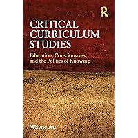 Critical Curriculum Studies (Critical Social Thought) Critical Curriculum Studies (Critical Social Thought) Paperback Kindle Hardcover
