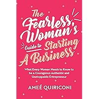 The Fearless Woman's Guide to Starting a Business: What Every Woman Needs to Know to be a Courageous, Authentic and Unstoppable Entrepreneur (A Woman Owned Business Startup Step-By-Step Guidebook) The Fearless Woman's Guide to Starting a Business: What Every Woman Needs to Know to be a Courageous, Authentic and Unstoppable Entrepreneur (A Woman Owned Business Startup Step-By-Step Guidebook) Paperback Kindle Audible Audiobook Audio CD