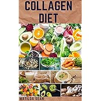 COLLAGEN DIET: A complete sustainable weight loss diet for strong,glow and healthy skin and easy digestion system COLLAGEN DIET: A complete sustainable weight loss diet for strong,glow and healthy skin and easy digestion system Kindle Paperback