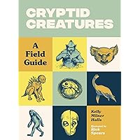 Cryptid Creatures: A Field Guide to 50 Fascinating Beasts Cryptid Creatures: A Field Guide to 50 Fascinating Beasts Paperback
