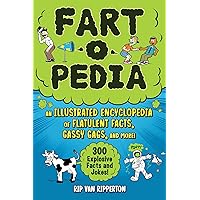 Fart-o-Pedia: An Illustrated Encyclopedia of Flatulent Facts, Gassy Gags, And More!―300 Explosive Facts and Jokes! Fart-o-Pedia: An Illustrated Encyclopedia of Flatulent Facts, Gassy Gags, And More!―300 Explosive Facts and Jokes! Paperback Kindle