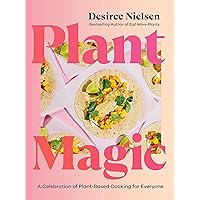 Plant Magic: A Celebration of Plant-Based Cooking for Everyone Plant Magic: A Celebration of Plant-Based Cooking for Everyone Paperback Kindle