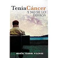 Tenía cáncer y no se lo dijeron (Spanish Edition)