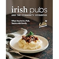 Irish Pubs and the Community Cookbook: When You're in a Pub, You’re with Family Irish Pubs and the Community Cookbook: When You're in a Pub, You’re with Family Kindle Hardcover Paperback