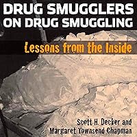 Drug Smugglers on Drug Smuggling: Lessons from the Inside Drug Smugglers on Drug Smuggling: Lessons from the Inside Audible Audiobook Kindle Hardcover Paperback