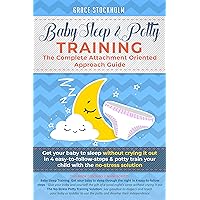 BABY SLEEP& POTTY TRAINING: THE COMPLETE ATTACHMENT ORIENTED APPROACH GUIDE- Get Your Baby to Sleep Without Crying It Out in 4 Easy-To-Follow Steps & Potty ... Your Child With the No-Stress Solution BABY SLEEP& POTTY TRAINING: THE COMPLETE ATTACHMENT ORIENTED APPROACH GUIDE- Get Your Baby to Sleep Without Crying It Out in 4 Easy-To-Follow Steps & Potty ... Your Child With the No-Stress Solution Kindle Audible Audiobook Paperback