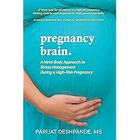 Pregnancy Brain: A Mind-Body Approach to Stress Management During a High-Risk Pregnancy Pregnancy Brain: A Mind-Body Approach to Stress Management During a High-Risk Pregnancy Kindle Paperback