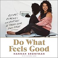 Do What Feels Good: Recipes, Remedies, and Routines to Treat Your Body Right Do What Feels Good: Recipes, Remedies, and Routines to Treat Your Body Right Audible Audiobook Hardcover Kindle Audio CD