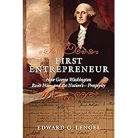 First Entrepreneur: How George Washington Built His -- and the Nation's -- Prosperity First Entrepreneur: How George Washington Built His -- and the Nation's -- Prosperity Hardcover Kindle