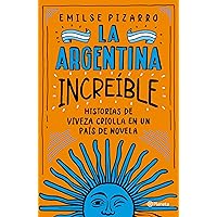 La Argentina increíble: Historias de viveza criolla en un país de novela (Spanish Edition)