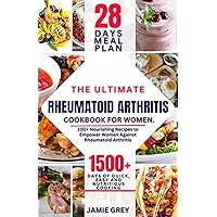THE ULTIMATE RHEUMATOID ARTHRITIS DIET COOKBOOK FOR WOMEN: 100+ Nourishing Recipes to Empower Women Against Rheumatoid Arthritis THE ULTIMATE RHEUMATOID ARTHRITIS DIET COOKBOOK FOR WOMEN: 100+ Nourishing Recipes to Empower Women Against Rheumatoid Arthritis Kindle Paperback