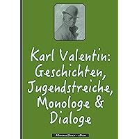 Karl Valentin Gesamtausgabe: Geschichten, Jugendstreiche, Monologe & Dialoge (German Edition) Karl Valentin Gesamtausgabe: Geschichten, Jugendstreiche, Monologe & Dialoge (German Edition) Kindle Paperback