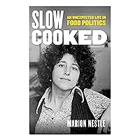 Slow Cooked: An Unexpected Life in Food Politics (Volume 78) (California Studies in Food and Culture) Slow Cooked: An Unexpected Life in Food Politics (Volume 78) (California Studies in Food and Culture) Hardcover Audible Audiobook Kindle Audio CD
