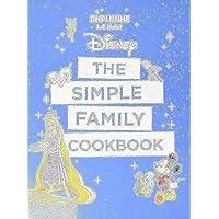 Disney: The Simple Family Cookbook Disney: The Simple Family Cookbook Paperback Hardcover