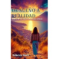 De Sueño a Realidad: Relato de un Emprendimiento Exitoso (Spanish Edition)