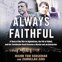 Always Faithful: A Story of the War in Afghanistan, the Fall of Kabul, and the Unshakable Bond Between a Marine and an Interpreter Always Faithful: A Story of the War in Afghanistan, the Fall of Kabul, and the Unshakable Bond Between a Marine and an Interpreter Audible Audiobook Hardcover Kindle Paperback Audio CD