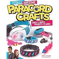 Totally Awesome Paracord Crafts: Quick & Simple Projects to Make Totally Awesome Paracord Crafts: Quick & Simple Projects to Make Paperback Kindle