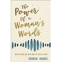 The Power of a Woman's Words: How the Words You Speak Shape the Lives of Others The Power of a Woman's Words: How the Words You Speak Shape the Lives of Others Paperback Audible Audiobook Kindle Hardcover