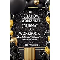 The Shadow worksheet journal & workbook : A Practical guide to change your destiny for better The Shadow worksheet journal & workbook : A Practical guide to change your destiny for better Kindle Paperback