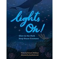 Lights On!: Glow-in-the-Dark Deep Ocean Creatures Lights On!: Glow-in-the-Dark Deep Ocean Creatures Hardcover Kindle