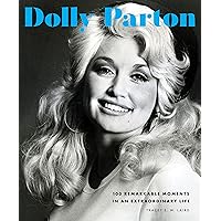 Dolly Parton: 100 Remarkable Moments in an Extraordinary Life (100 Remarkable Moments, 2)
