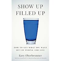 Show Up Filled Up: How to Get What You Want Out of People and Life Show Up Filled Up: How to Get What You Want Out of People and Life Kindle Paperback Audible Audiobook