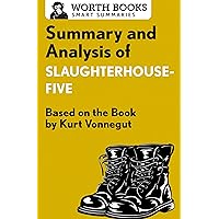 Summary and Analysis of Slaughterhouse-Five: Based on the Book by Kurt Vonnegut (Smart Summaries) Summary and Analysis of Slaughterhouse-Five: Based on the Book by Kurt Vonnegut (Smart Summaries) Kindle