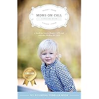 Moms on Call | Toddler Book 15 Months-4 Years | Parenting Book 3 of 3 Moms on Call | Toddler Book 15 Months-4 Years | Parenting Book 3 of 3 Paperback Kindle