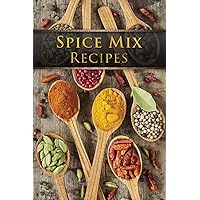 Spice Mix Recipes: Top 50 Most Delicious Dry Spice Mixes [A Seasoning Cookbook] Spice Mix Recipes: Top 50 Most Delicious Dry Spice Mixes [A Seasoning Cookbook] Paperback Kindle