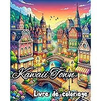 Livre de coloriage Kawaii Town: Conceptions créatives et mignonnes pour adultes de petits bâtiments et maisons (French Edition)