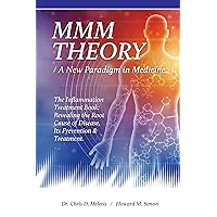 MMM THEORY: A New Paradigm in Medicine: The inflammation Treatment Book: Revealing the Root Cause of Disease, Its Prevention & Treatment MMM THEORY: A New Paradigm in Medicine: The inflammation Treatment Book: Revealing the Root Cause of Disease, Its Prevention & Treatment Kindle Paperback