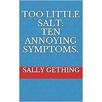 Too Little Salt: Ten Annoying Symptoms Too Little Salt: Ten Annoying Symptoms Kindle Paperback