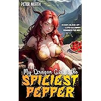 My Dragon Girl is the Spiciest Pepper: A Cozy, Slice-of-Life Culinary Romance for Men (Romance 4 Men - Fantastic Love) My Dragon Girl is the Spiciest Pepper: A Cozy, Slice-of-Life Culinary Romance for Men (Romance 4 Men - Fantastic Love) Kindle Paperback