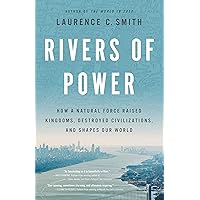 Rivers of Power: How a Natural Force Raised Kingdoms, Destroyed Civilizations, and Shapes Our World Rivers of Power: How a Natural Force Raised Kingdoms, Destroyed Civilizations, and Shapes Our World Hardcover Kindle Audible Audiobook Paperback Audio CD