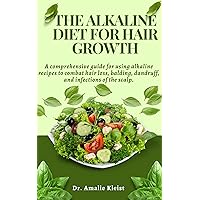 The Alkaline Diet for Hair Growth: A comprehensive guide for using alkaline recipes to combat hair loss, balding, dandruff, and infections of the scalp. The Alkaline Diet for Hair Growth: A comprehensive guide for using alkaline recipes to combat hair loss, balding, dandruff, and infections of the scalp. Kindle Paperback