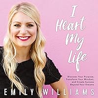 I Heart My Life: Discover Your Purpose, Transform Your Mindset, and Create Success Beyond Your Dreams I Heart My Life: Discover Your Purpose, Transform Your Mindset, and Create Success Beyond Your Dreams Audible Audiobook Mass Market Paperback Kindle Hardcover