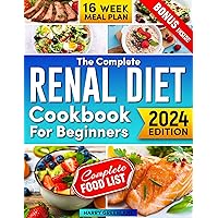 The Complete Renal Diet Cookbook for Beginners : Easy Step by Step Guide to Take Care of Your Kidney Health: Fast and Delicious Recipes with Low Sodium, Potassium, Phosphorus and 16-Week Meal Plan The Complete Renal Diet Cookbook for Beginners : Easy Step by Step Guide to Take Care of Your Kidney Health: Fast and Delicious Recipes with Low Sodium, Potassium, Phosphorus and 16-Week Meal Plan Kindle