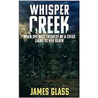 Whisper Creek: A Twisted Psychological Crime Action Thriller (Mark Wheeler Crime Series Book 2)