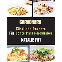 Carbonara: Köstliche Rezepte Für Echte Pasta- Liebhaber (German Edition) Carbonara: Köstliche Rezepte Für Echte Pasta- Liebhaber (German Edition) Kindle Paperback