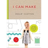 I Can Make Dolls' Clothes: Easy-to-follow patterns to make clothes and accessories for your favorite doll I Can Make Dolls' Clothes: Easy-to-follow patterns to make clothes and accessories for your favorite doll Hardcover