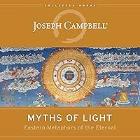 Myths of Light: Eastern Metaphors of the Eternal (The Collected Works of Joseph Campbell) Myths of Light: Eastern Metaphors of the Eternal (The Collected Works of Joseph Campbell) Audible Audiobook Paperback Kindle Hardcover