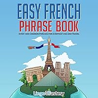 Easy French Phrase Book: Over 1500 Common Phrases for Everyday Use and Travel Easy French Phrase Book: Over 1500 Common Phrases for Everyday Use and Travel Paperback Kindle Audible Audiobook Spiral-bound