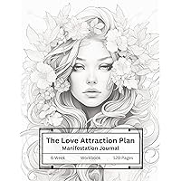 The Love Attraction Plan | Manifestation Journal: Guided 6 Week Plan | Workbook The Love Attraction Plan | Manifestation Journal: Guided 6 Week Plan | Workbook Kindle Paperback
