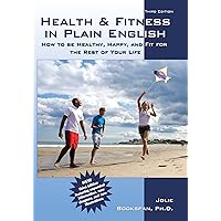 Health & Fitness in Plain English: How to Be Healthy, Happy, and Fit for the Rest of Your Life (Third Edition) Health & Fitness in Plain English: How to Be Healthy, Happy, and Fit for the Rest of Your Life (Third Edition) Kindle Paperback