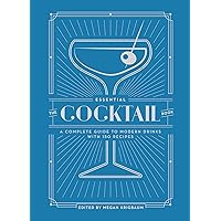The Essential Cocktail Book: A Complete Guide to Modern Drinks with 150 Recipes The Essential Cocktail Book: A Complete Guide to Modern Drinks with 150 Recipes Hardcover Kindle